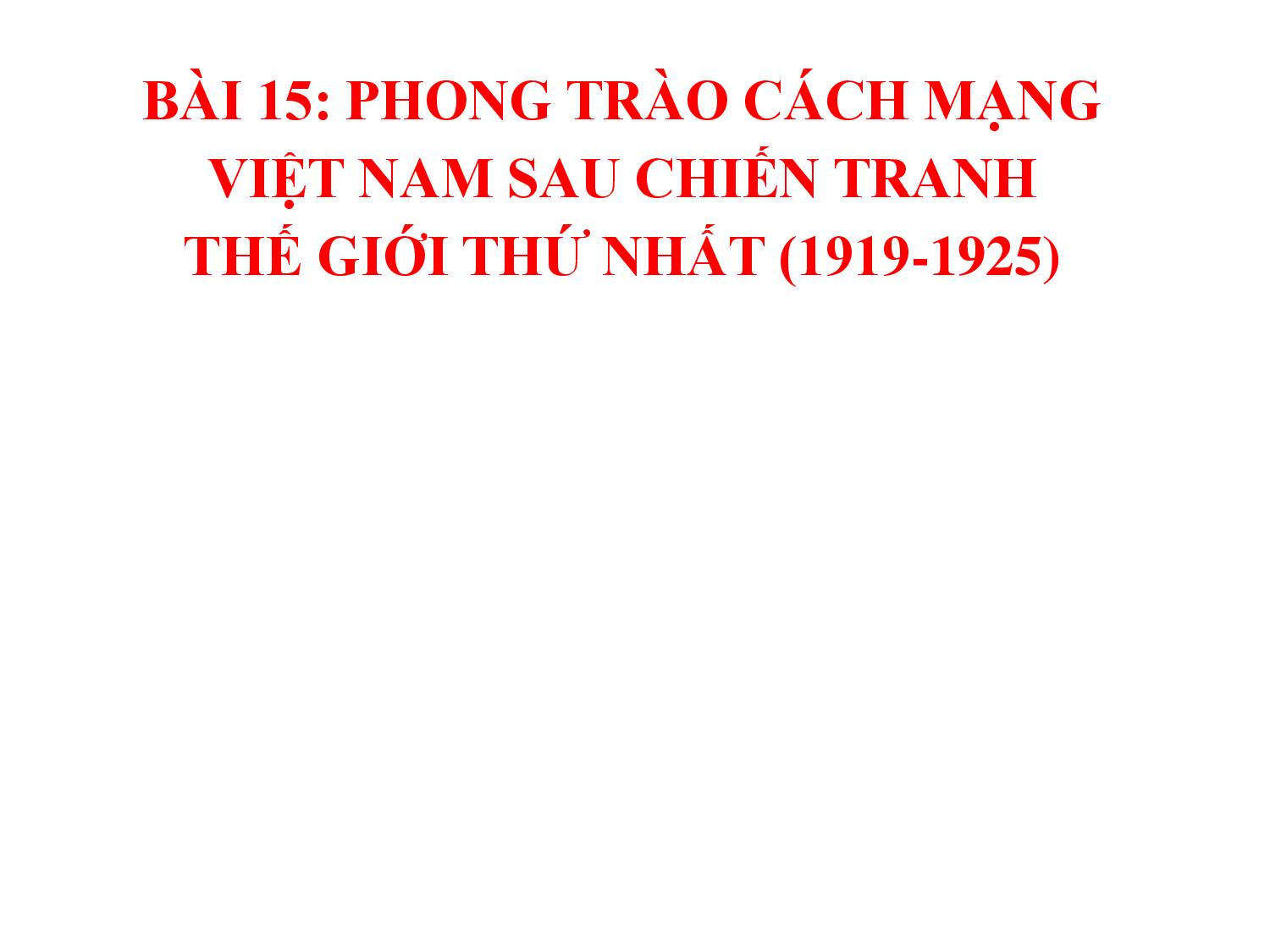 SU 9_BAI 15_CÁCH MẠNG VIỆT NAM SAU CHIẾN TRANH THẾ GIỚI THỨ NHẤT T1