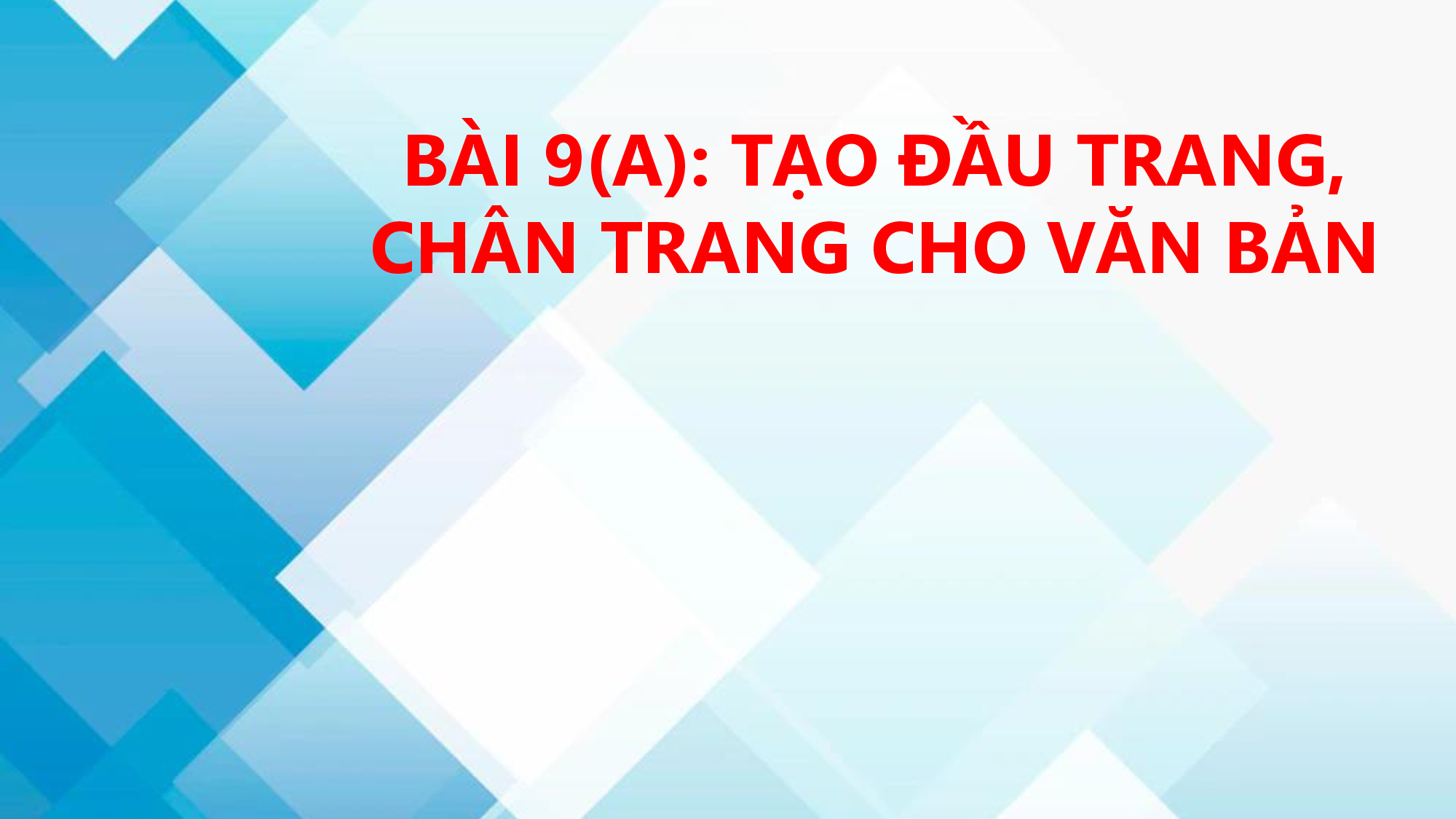 K8-TIN HỌC-TẠO ĐẦU TRANG CHÂN TRANG CHO VĂN BẢN..TIẾT 1